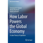 How Labor Powers the Global Economy: A Labor Theory of Capitalism - Hardcover