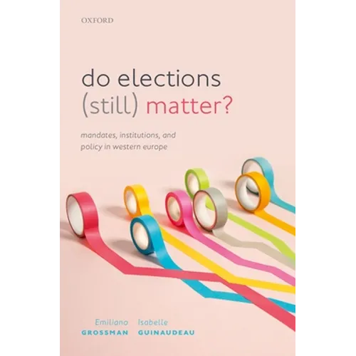 Do Elections (Still) Matter?: Mandates, Institutions, and Policies in Western Europe - Hardcover