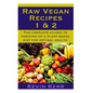 Raw Vegan Recipes 1 & 2: The complete guides to thriving on a plant-based diet for optimal physical health. - Paperback