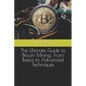 The Ultimate Guide to Bitcoin Mining: From Basics to Advanced Techniques - Paperback