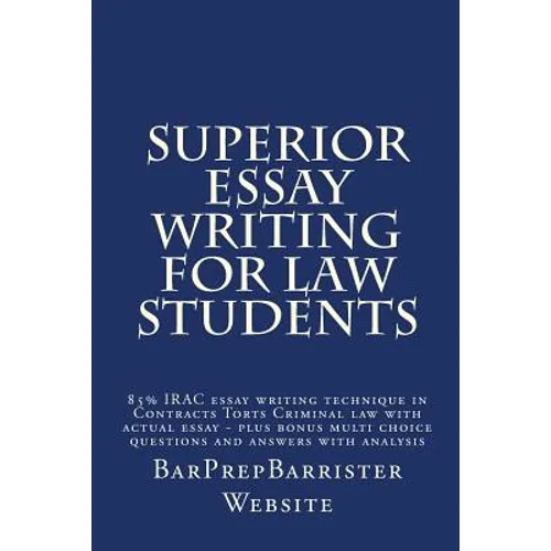 Superior Essay Writing For Law Students: 85% IRAC essay writing technique in Contracts Torts Criminal law with actual essay - plus bonus multi choice - Paperback