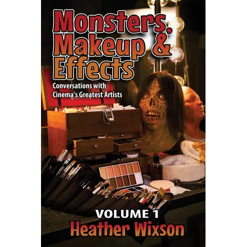 Monsters, Makeup & Effects: Conversations with Cinema's Greatest Artists - Paperback