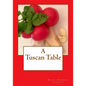 A Tuscan Table: The Secrets of Three Generations of Tuscan Family Cooking - Paperback