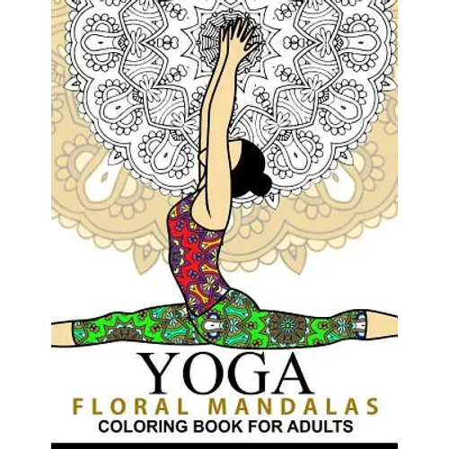 Yoga and Floral Mandala Adult Coloring Book: With Yoga Poses and Mandalas (Arts On Coloring Books) - Paperback