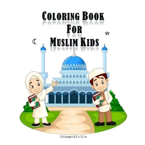 Coloring Book For Muslim Kids: -Islamic coloring activities book for kids (girls and boys) with 114 pages and 8,5x11 in. Eid and birthday gift for ki - Paperback