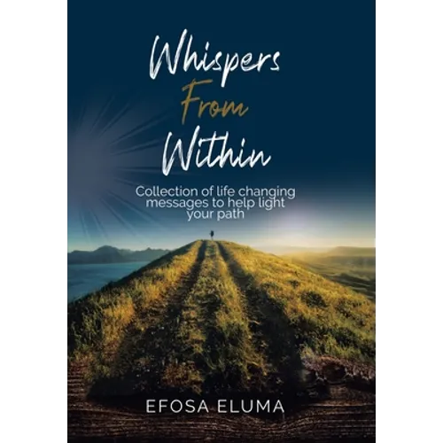 Whispers from Within: Collection of Life Changing Messages to Help Light Your Path - Hardcover