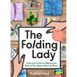 The Folding Lady: Tools and Tricks for Making the Most of Your Space Room by Room - Hardcover