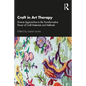 Craft in Art Therapy: Diverse Approaches to the Transformative Power of Craft Materials and Methods - Paperback