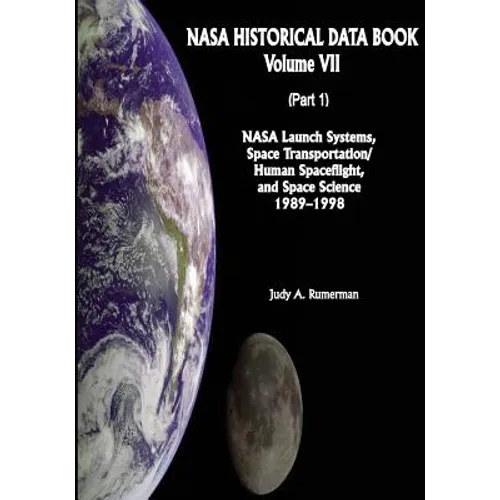 NASA Historical Data Book: Volume VII: NASA Launch Systems, Space Transportation/Human Spaceflight, and Space Science 1989-1998 (Part 1) - Paperback