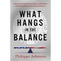 What Hangs in the Balance: The Case for Principled, Ethical, Competent, and Courageously Selfless Leadership - Hardcover