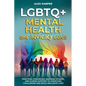 LGBTQ+ Mental Health and Advocacy Guide: Practical Strategies, Inspiring Stories, and Guided Support to Overcome Challenges and Build Inclusive Lives - Paperback
