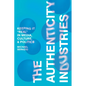 The Authenticity Industries: Keeping It Real in Media, Culture, and Politics - Hardcover