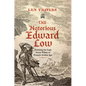 The Notorious Edward Low: Pursuing the Last Great Villain of Piracy's Golden Age - Hardcover