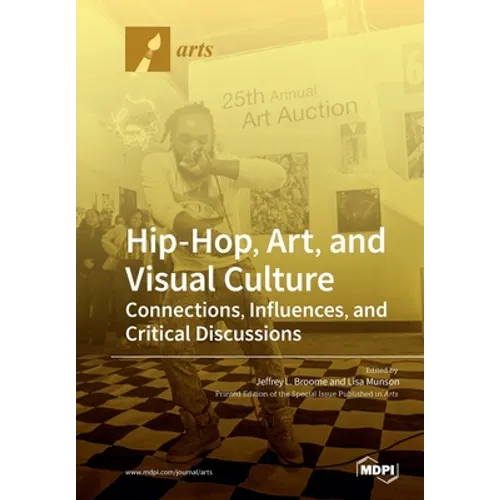 Hip-Hop, Art, and Visual Culture: Connections, Influences, and Critical Discussions - Paperback