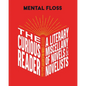 Mental Floss: The Curious Reader: Facts about Famous Authors and Novels Book Lovers and Literary Interest a Literary Miscellany of Novels & Novelists - Hardcover
