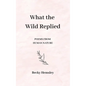 What the Wild Replied - Hardcover