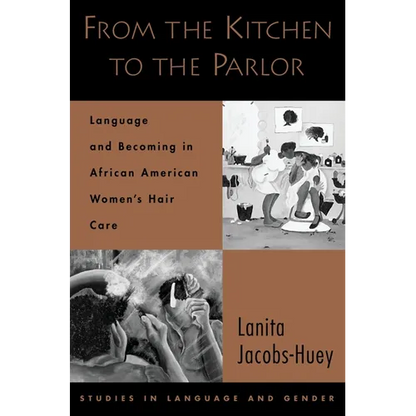 From the Kitchen to the Parlor: Language and Becoming in African American Women's Hair Care - Paperback