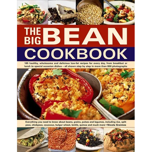 The Big Bean Cookbook: Everything You Need to Know about Beans, Grains, Pulses and Legumes, Including Rice, Split Peas, Chickpeas, Couscous, - Paperback