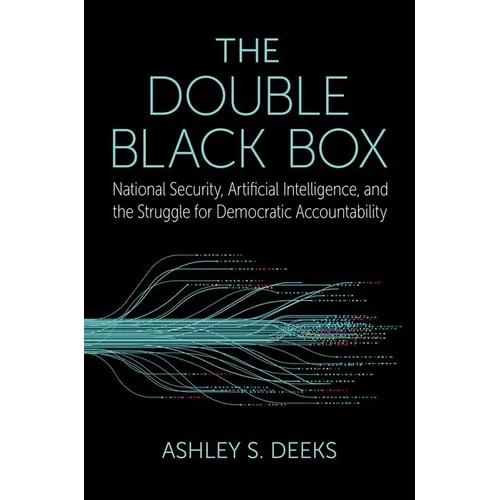The Double Black Box: National Security, Artificial Intelligence, and the Struggle for Democratic Accountability - Hardcover