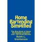 Home Bartending Simplified: The Blue Book of Home Bartending plus over 100 Drink Recipes - Paperback