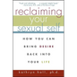 Reclaiming Your Sexual Self: How You Can Bring Desire Back Into Your Life - Paperback