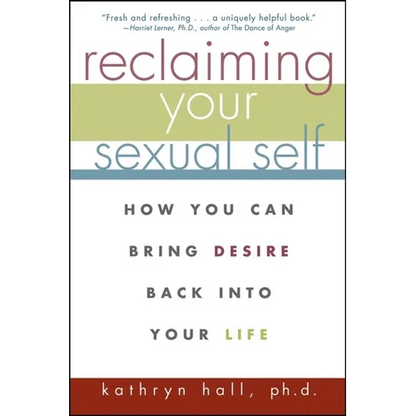 Reclaiming Your Sexual Self: How You Can Bring Desire Back Into Your Life - Paperback