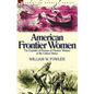 American Frontier Women: the Exploits of Dozens of Pioneer Women of the United States - Paperback