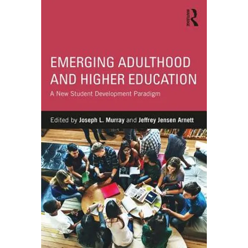 Emerging Adulthood and Higher Education: A New Student Development Paradigm - Paperback