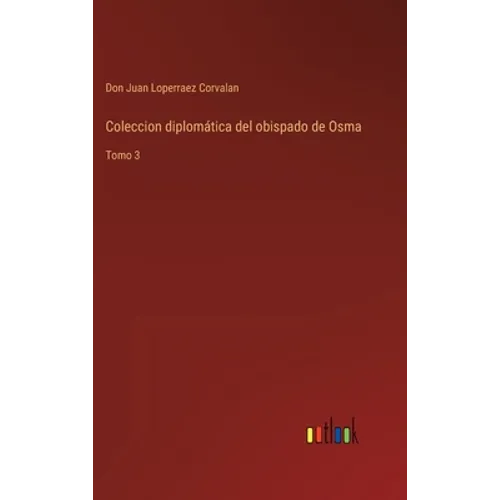 Coleccion diplomática del obispado de Osma: Tomo 3 - Hardcover