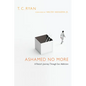 Ashamed No More: A Pastor's Journey Through Sex Addiction - Paperback