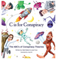 C Is for Conspiracy: The ABC's of Conspiracy Theories - Hardcover