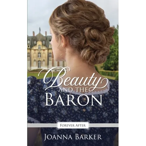 Beauty and the Baron: A Regency Fairy Tale Retelling - Paperback