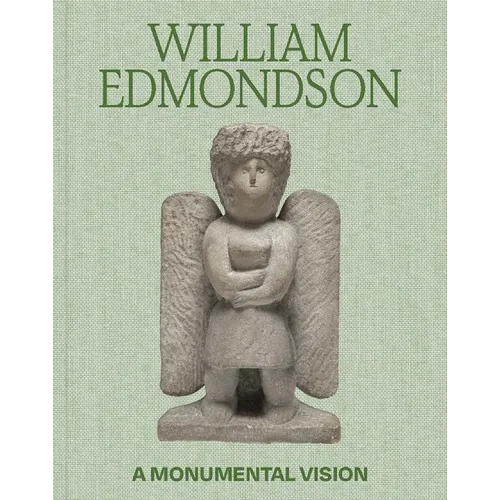 William Edmondson: A Monumental Vision - Hardcover