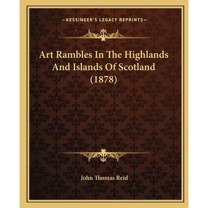 Art Rambles In The Highlands And Islands Of Scotland (1878) - Paperback