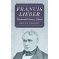 Francis Lieber: Nineteenth Century Liberal - Hardcover