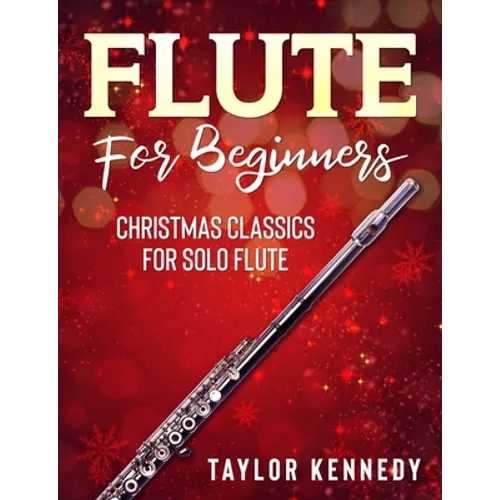 Flute For Beginners: Christmas Classics For Solo Flute - Paperback