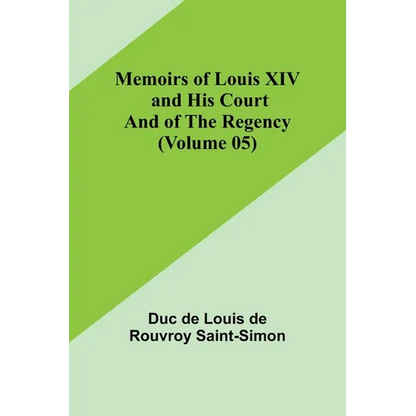 Memoirs of Louis XIV and His Court and of the Regency (Volume 05) - Paperback