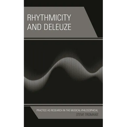Rhythmicity and Deleuze: Practice as Research in the Musical-Philosophical - Hardcover