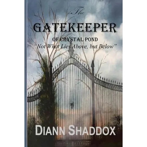 The Gatekeeper of Crystal Pond: "Not What Lies Above, but Below" - Paperback