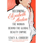 Becoming Elizabeth Arden: The Woman Behind the Global Beauty Empire - Hardcover