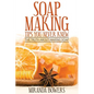 Soap Making Tips You Never Knew: The Truth about Making Soap - Paperback