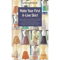 Make Your First A-Line Skirt: One Great-Fitting Pattern, a Few Simple Skills, Endless Possibilities - Spiral