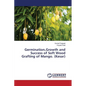 Germination, Growth and Success of Soft Wood Grafting of Mango. (Kesar) - Paperback
