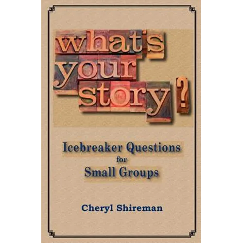 What's Your Story?: Icebreaker Questions for Small Groups - Paperback