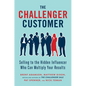 The Challenger Customer: Selling to the Hidden Influencer Who Can Multiply Your Results - Hardcover