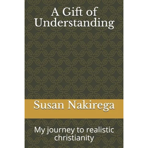 A Gift of Understanding: My journey to realistic christianity - Paperback