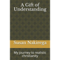 A Gift of Understanding: My journey to realistic christianity - Paperback