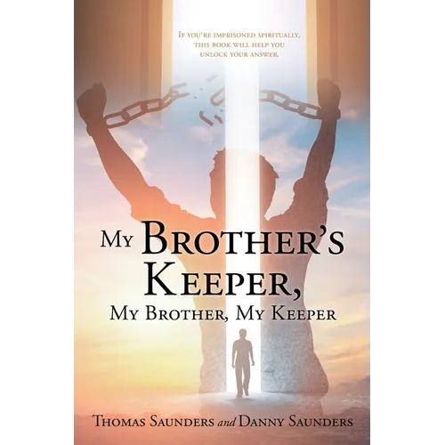 My Brother's Keeper, My Brother, My Keeper: If you're imprisoned spiritually, this book will help you unlock your answer. - Paperback