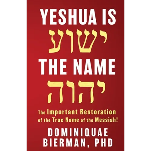Yeshua is the Name: The Important Restoration of the True Name of the Messiah! - Paperback