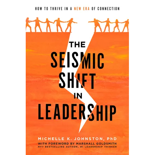 The Seismic Shift in Leadership: How to Thrive in a New Era of Connection - Paperback